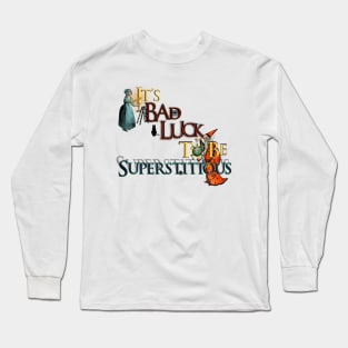 It’s Bad Luck To Be Superstitious Long Sleeve T-Shirt